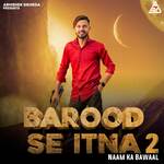 Barood Se Itna 2 Naam Ka bawaal