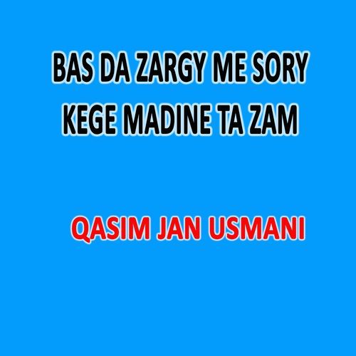 Bas Da Zargy Me Sory Kege Madine Ta Zam