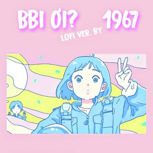 Bbi Ơi (Lofi Version 1967)