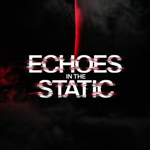 ECHOES IN THE STATIC