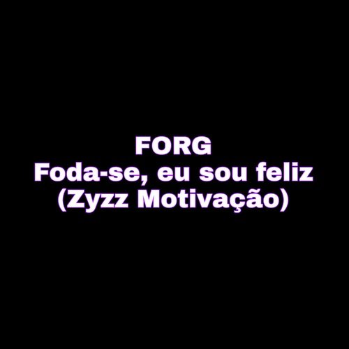 Forg - Foda-Se, Eu Sou Feliz (Zyzz Motivação) cover art
