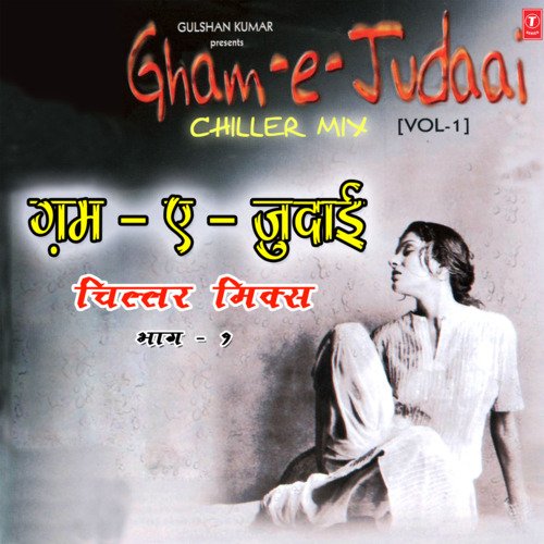 Gham-E-Judaai - Chiller Mix Vol-1