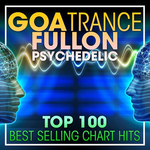 Goa Trance Fullon Psychedelic Top 100 Best Selling Chart Hits (2hr DJ Mix)