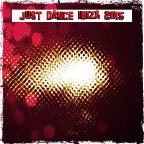 Just Dance Ibiza 2015 (60 Super Land House and Electro Ibiza Festival of Tomorrow Hits)