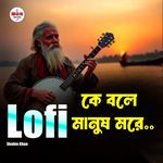 Ke Bole Manush Morey (Lofi)