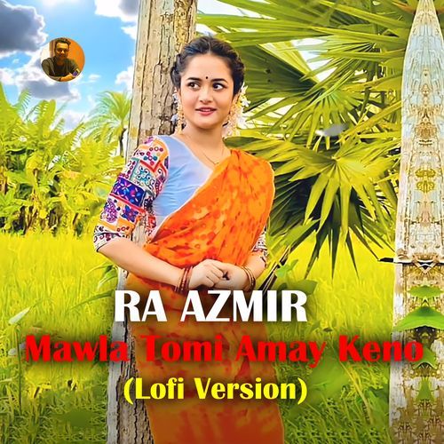 Mawla Tomi Amay Keno (Lofi Version)