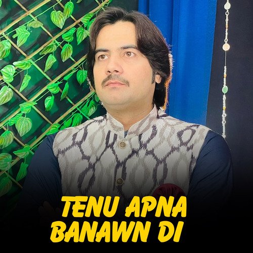 Tenu Apna Banawn Di