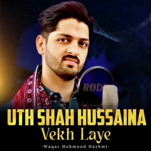 Uth Shah Hussaina Vekh Laye