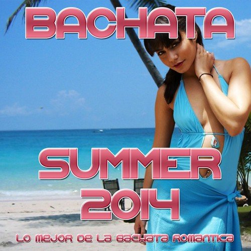 Bachata Summer 2014 (Le Mejor de la Bachata Romantica)