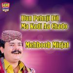 Hun Pehnji Dil Ma Kadi Aa Chado