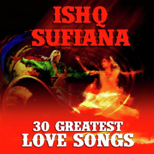 Ishq Sufiana 30 Greatest Love Songs