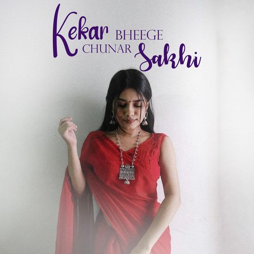 Kekar Bheege Chunar Sakhi