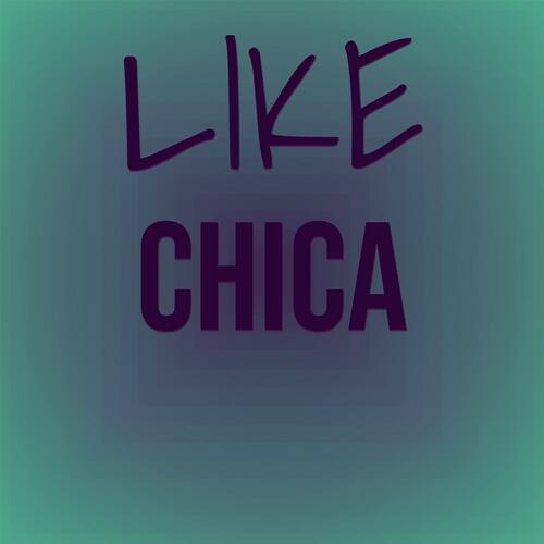 Like Chica