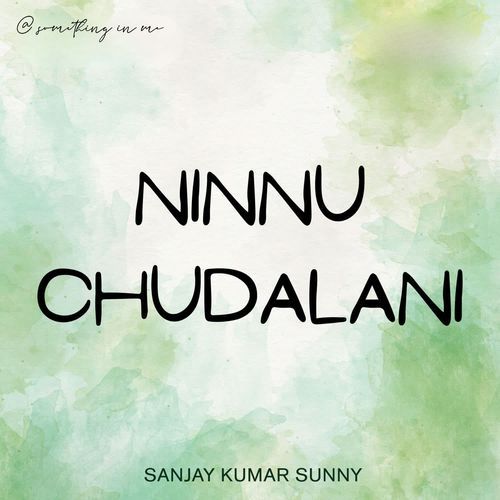 Ninnu Chudalani
