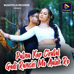 Patna Kar Chutal Gadi Ranchi Me Aalek Re