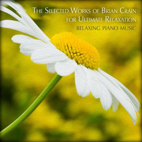 The Selected Works of Brian Crain for Ultimate Relaxation