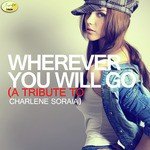 Wherever You Will Go (A Tribute to Charlene Soraia)