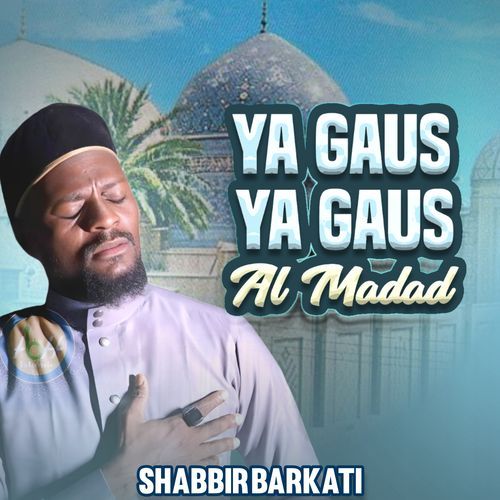 Ya Gaus Ya Gaus Al Madad