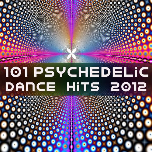 101 Psychedelic Dance Hits 2012 (Best of Top Electronic Dance, Acid, Techno, House, Rave Anthems, Goa Psytrance Festival)
