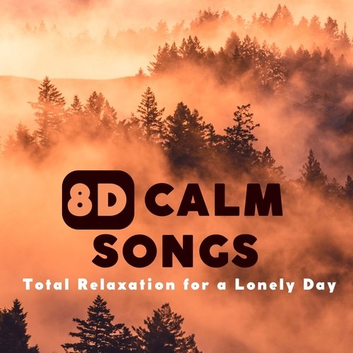 8D Calm Songs - Total Relaxation for a Lonely Day