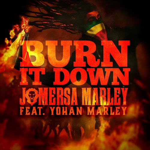 Burn It Down (Feat. Yohan Marley) Lyrics - Jo Mersa Marley - Only On  Jiosaavn