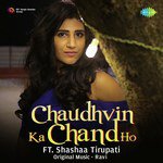 Chaudhvin Ka Chand Ho - Shashaa Tirupati