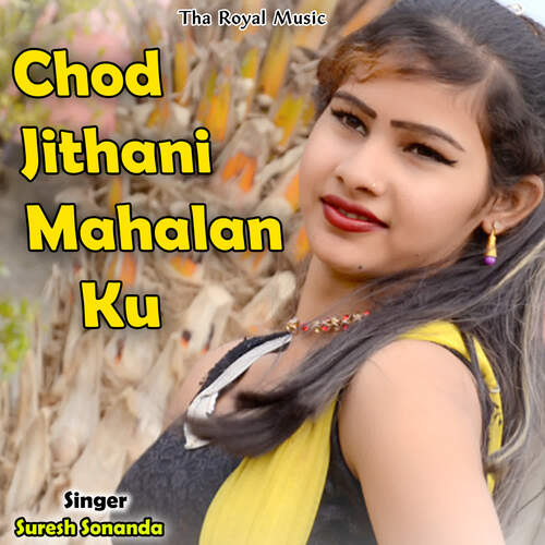 Chod Jithani Mahalan Ku