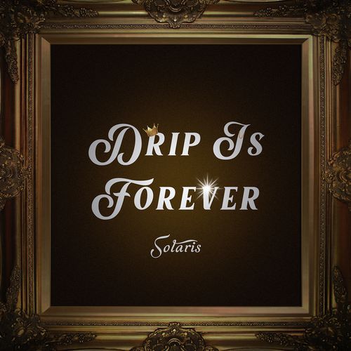 Drip Is Forever