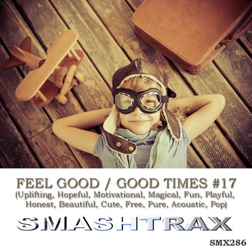 Feel Good / Good Times, Vol. 17: Uplifting, Hopeful, Motivational_poster_image