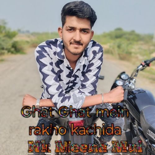 Ghat Ghat mein rakho kachida