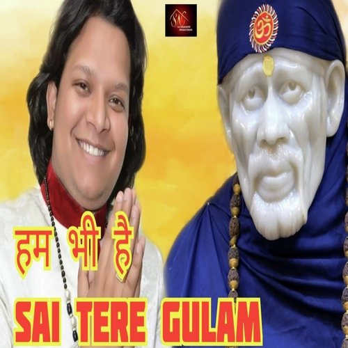 Hum Bhi Hai Sai Tere Gulam