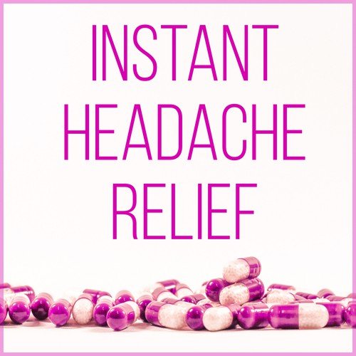 Instant Headache Relief – Migraine Treatment, Pain Relief, New Age Music to Stop Headache, Pain Killers, Relaxation Exercises, Serenity, Healing Power