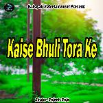 Kaise Bhuli Tora Ke