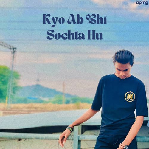 Kyo Ab Bhi Sochta Hu