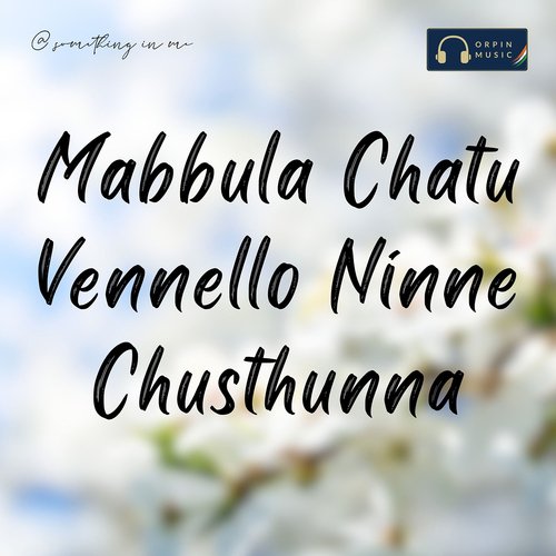 Mabbula Chatu Vennello Ninne Chusthunna