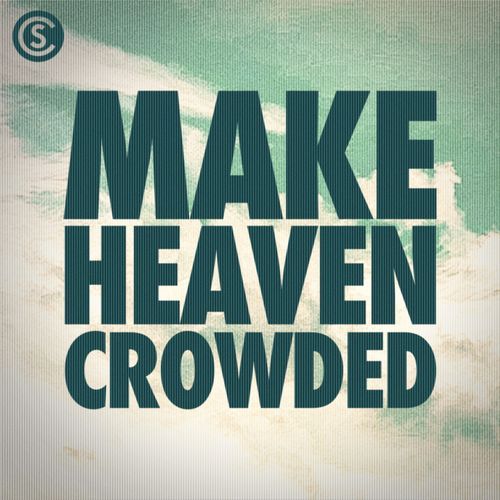 Make Heaven Crowded