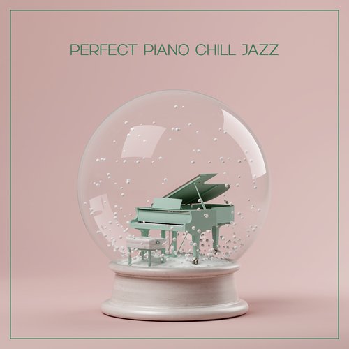 Perfect Piano Chill Jazz – Relaxing Music for Deep Rest and Calm Down