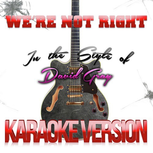 We're Not Right (In the Style of David Gray) [Karaoke Version]