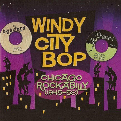 Windy City Bop - Chicago Rockabilly 1945-1958