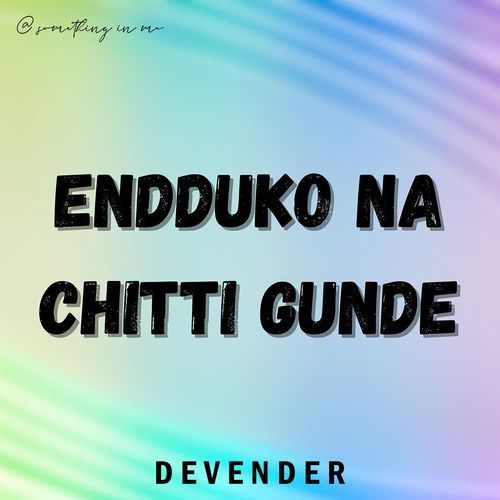 Endduko Na Chitti Gunde
