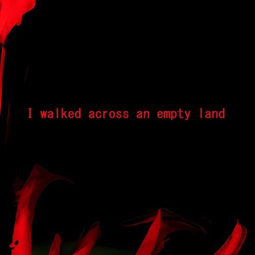 I Walked Across an Empty Land