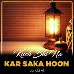 Kuch Bhi Na Kar Saka Hoon