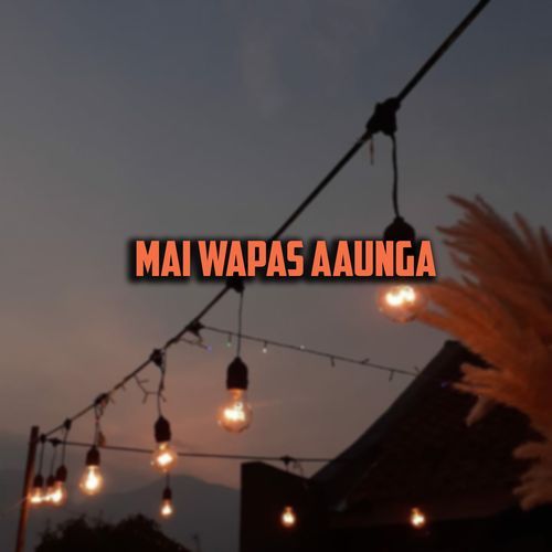 Mai Wapas Aaunga