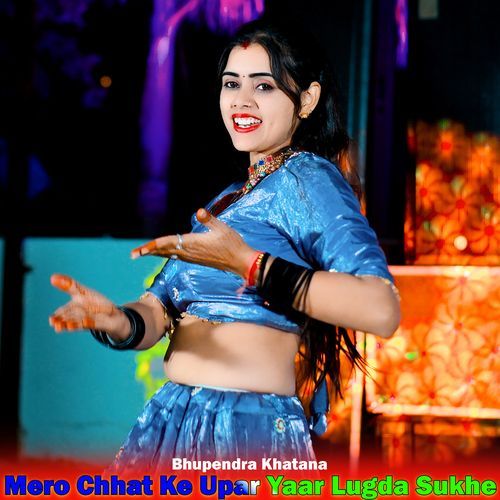 Mero Chhat Ke Upar Yaar Lugda Sukhe