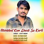 Mohbbat Kun Lhodi Su karli