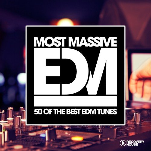 Most Massive EDM - 50 Of The Best EDM Tunes