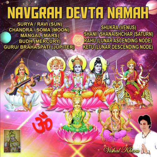 Navgrah Devta Namah: Surya / Ravi Chandra / Soma Mangal Budh Guru / Brahaspati Shukra Shani / Shanaishchar Rahu Ketu