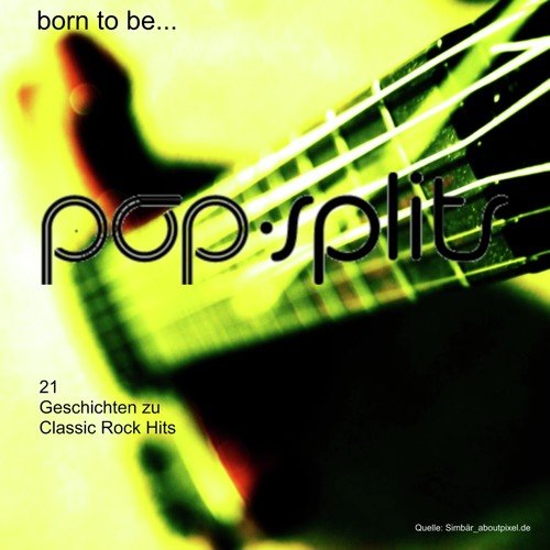 Pop-Splits - Born to Be... - 21 Geschichten Zu Classic Rock Hits