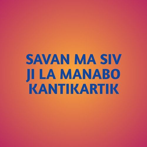 SAVAN MA SIV JI LA MANABO KANTIKARTIK