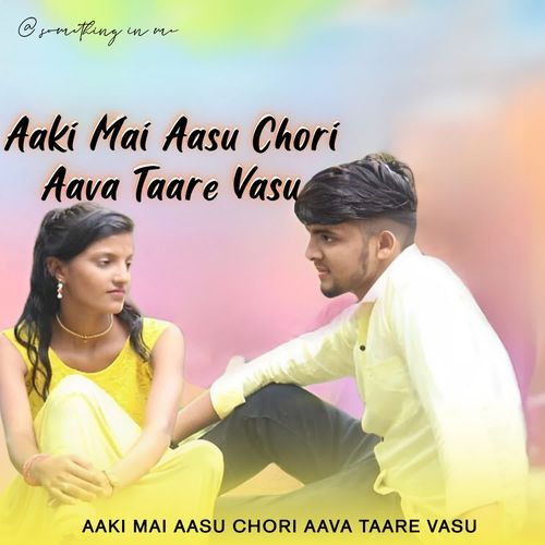 Aaki Mai Aasu Chori Aava Taare Vasu